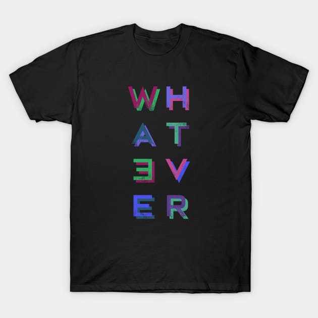 Whatever T-Shirt by saivi05